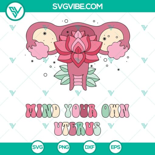 flower uterus svg mind your own uterus svg feminist roe v wade svg womens reproductive rights svg pro choice svg 10 mockup