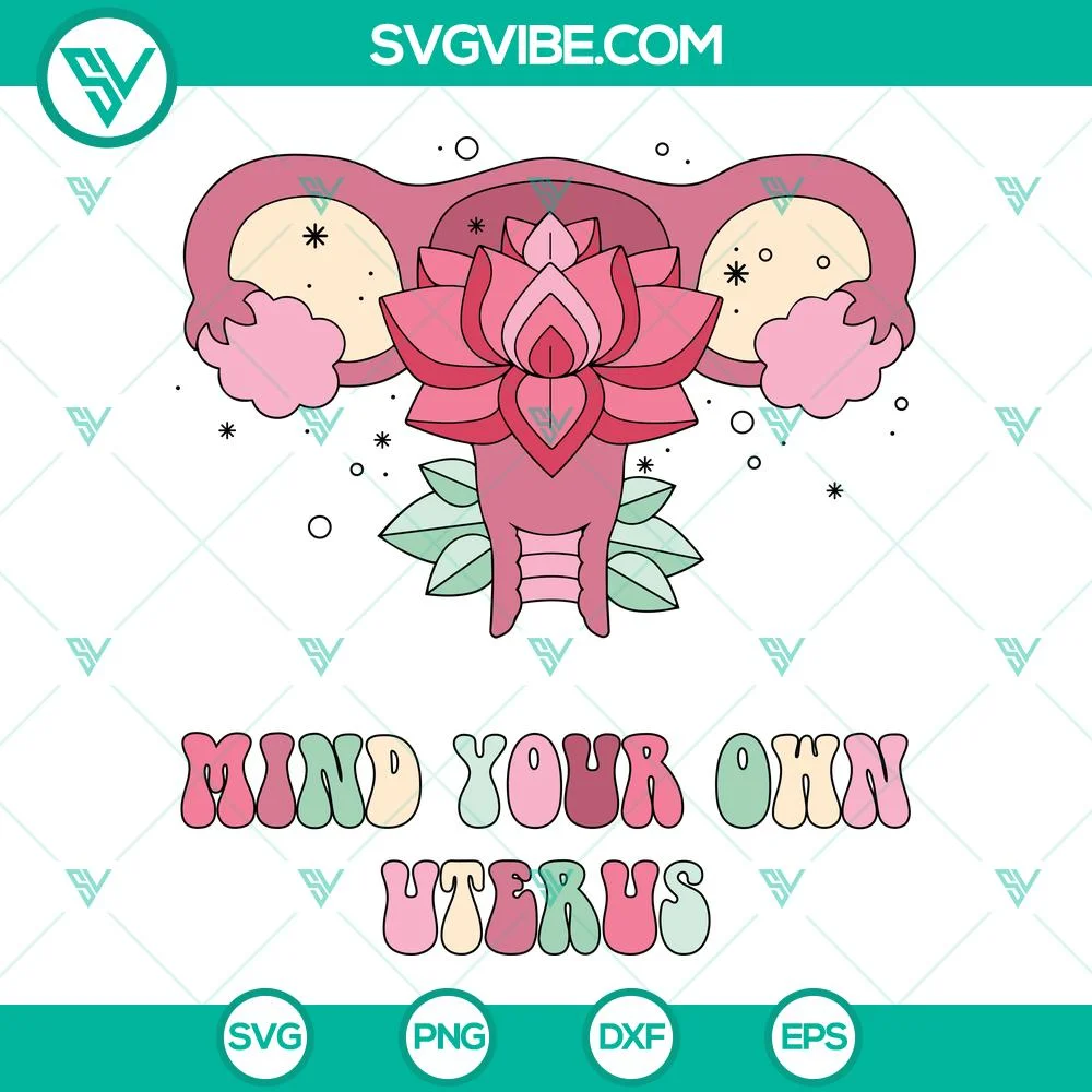 Trending, SVG Files, Flower Uterus SVG Image, Mind Your Own Uterus SVG Download 1