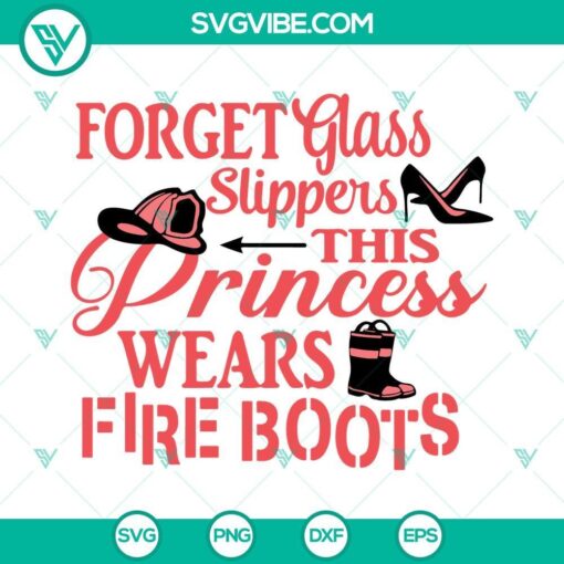 forget glass slippers this princess wears fire boots svg fireman woman svg funny firefighter quotes svg png dxf eps cricut 9 mockup