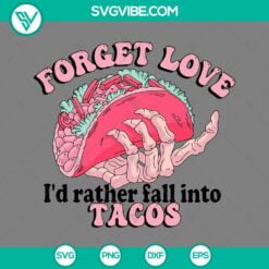 Skeleton, Valentine's Day, SVG Files, Forget Love I’d Rather Fall Into Tacos 20