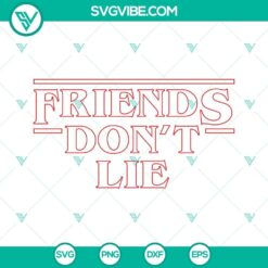 Friends Don&rsquo;t Lie SVG Image, Stranger Things Quotes SVG Files PNG DXF EPS