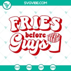 SVG Files, Valentine's Day, Fries Before Guys SVG Files, Valentines Day SVG 23