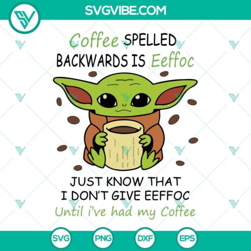 funny baby yoda coffee svg coffee spelled backwards is eeffoc just know that i don t give eeffoc until i ve had my coffee svg 5 mockup