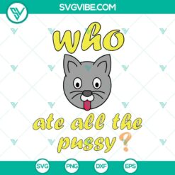 SVG Files, Trending, Funny Who Ate All The Pussy SVG Image PNG DXF EPS Cut 1