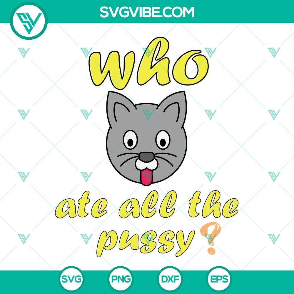 SVG Files, Trending, Funny Who Ate All The Pussy SVG Image PNG DXF EPS Cut 1