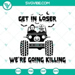 Halloween, SVG Files, Get In Loser Horror Movie Offroad SVG Image, Halloween 1