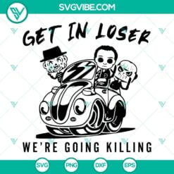 Halloween, SVG Files, Get In Loser We’re Going Killing SVG File, Horror Movie 13