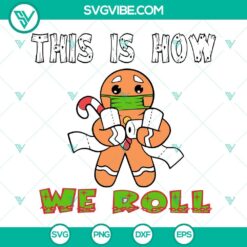 Christmas, SVG Files, Gingerbread Christmas This Is How We Roll SVG Download, 3