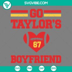 Go Taylors Boyfriend SVG Files, Taylor Swift and Travis Kelce 87 SVG Images