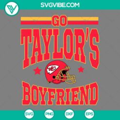 Go Taylors Boyfriend SVG File, Taylor Swift Kansas City Chiefs SVG Files