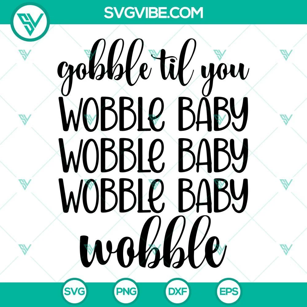 SVG Files, Thanks Giving, Gobble Til You Wobble Baby SVG Image Instant Digital 1