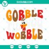 Gobble Til You Wobble SVG File for Thanksgiving celebration with Gobble design.