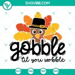 SVG Files, Thanks Giving, Gobble Til You Wobble SVG Files, Thanksgiving Turkey 14