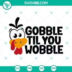 SVG Files, Thanks Giving, Gobble Til You Wobble SVG Images, Turkey Thanksgiving 2