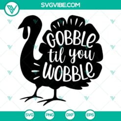 Thanks Giving, SVG Files, Gobble Til You Wobble SVG Files, Turkey Thanksgiving 2