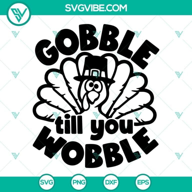 Gobble Till You Wobble SVG Files, Funny Thanksgiving Turkey SVG Files ...