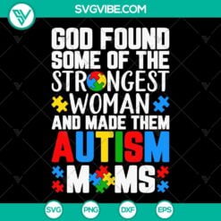 Autism, SVG Files, God Found Strongest Women Made Them Autism Moms SVG File, 3