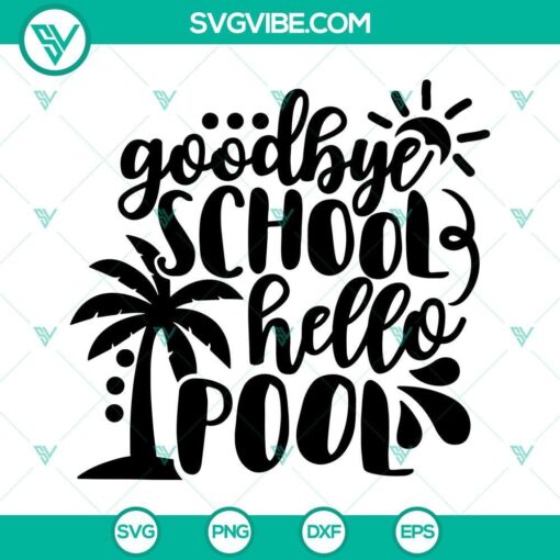 goodbye school hello pool svg end of school svg kids summer svg last day of school svg 4 mockup