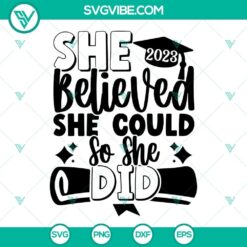 Graduation 2023 SVG files featuring "She Believed She Could So She Did" design, perfect for celebrating achievements and success in class.