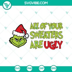 Christmas, SVG Files, Grinch All Of Your Sweaters Are Ugly SVG File, Grinch 5