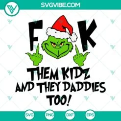 Christmas, SVG Files, Grinch Fuck Them Kid And They Daddies Too SVG File, 2