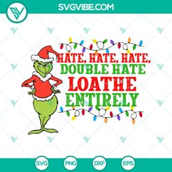 Christmas, SVG Files, Hate Hate Hate Double Hate Loathe Entirely Grinch SVG 3