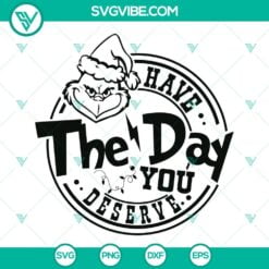 Christmas, SVG Files, Grinch Have The Day You Deserve SVG Download, Grinch 8