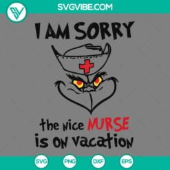 Christmas, SVG Files, Grinch I Am Sorry The Nice Nurse Is On Vacation SVG File, 2