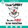 Grinch nurse Christmas SVG with "I Am Sorry The Nice Nurse Is On Vacation" design in PNG files, perfect for holiday crafting projects.