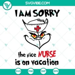 Christmas, SVG Files, Grinch I Am Sorry The Nice Nurse Is On Vacation SVG 1