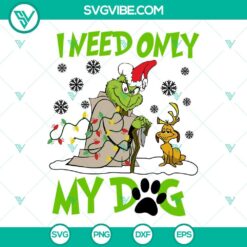 Christmas, SVG Files, Grinch I Need Only My Dog Christmas SVG Images, Grinch 13