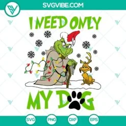 Christmas, SVG Files, Grinch I Need Only My Dog Christmas SVG Images, Grinch 2