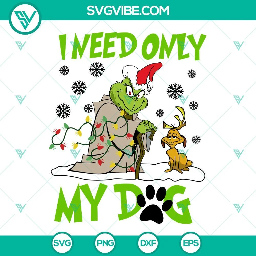 Christmas, SVG Files, Grinch I Need Only My Dog Christmas SVG Images, Grinch 1