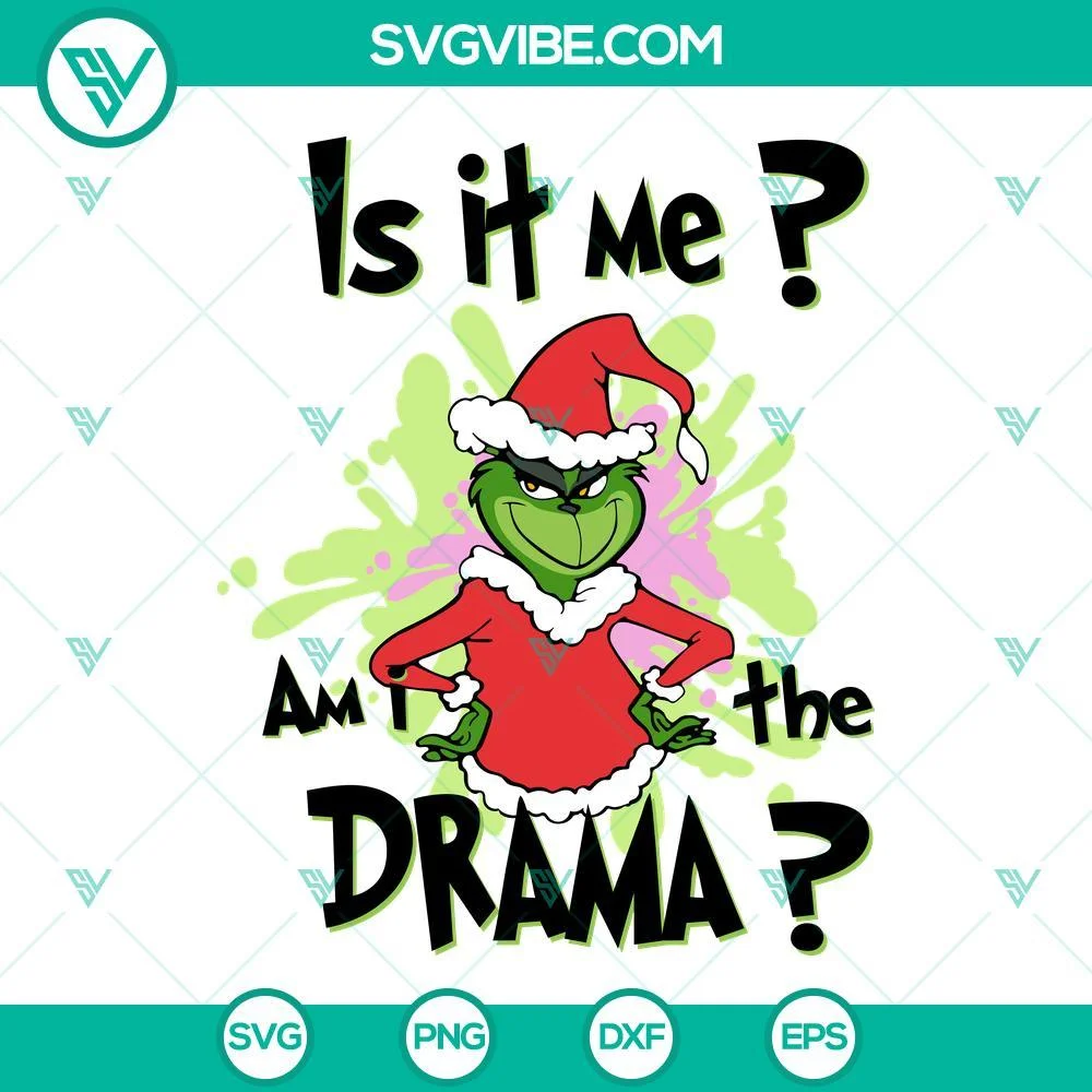 Christmas, SVG Files, Grinch Is It Me Am I The Drama SVG File, Grinch Christmas 1