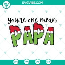 Christmas, SVG Files, Grinch You’re One Mean Papa SVG Image, Grinch Papa 12