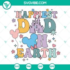 Disney, Fathers Day, SVG Files, Happiest Dad On Earth SVG File, Disney Father 2