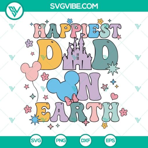 happiest dad on earth svg disney father svg disney family svg magic kingdom fathers day svg png dxf eps 9 mockup