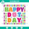 Happy Dot Day SVG design download with PNG, DXF, EPS cut files for crafting projects.