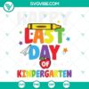 Colorful "Happy Last Day of Kindergarten" and "Happy Last Day of School" SVG design perfect for celebrating end of school year milestones.