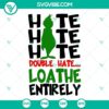 Grinch themed SVG files with "Hate Hate Hate Double Hate Loathe Entirely" design for Christmas crafts and projects.