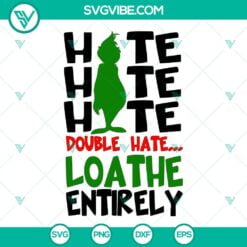 Christmas, SVG Files, Hate Hate Hate Double Hate Loathe Entirely Grinch SVG 3