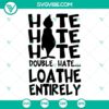 Grinch-inspired SVG images with "Hate Hate Hate Double Hate Loathe Entirely" design, available in PNG, DXF, and EPS formats.