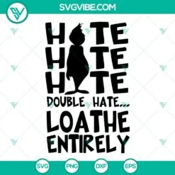 Christmas, SVG Files, Grinch Hate Hate Hate Double Hate Loathe Entirely SVG 3