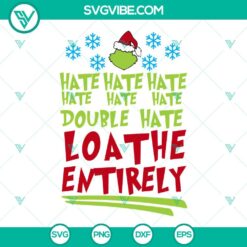 Christmas, SVG Files, Hate Hate Hate Double Hate Loathe Entirely Grinch SVG 4