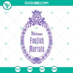 Haunted Mansion SVG File Bundle, Welcome Foolish Mortals SVG Download, Disney 4