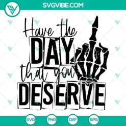 Have The Day That You Deserve SVG Files, Skeleton Middle Finger SVG File