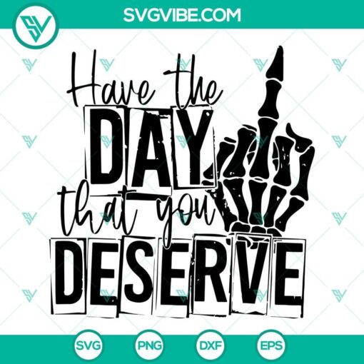 have the day that you deserve svg skeleton middle finger svg 10 mockup