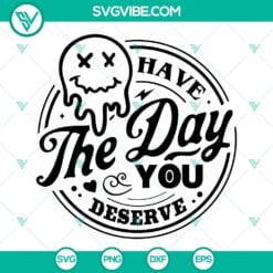 SVG Files, Trending, Have The Day You Deserve SVG Download, Melting Smiley Face 2