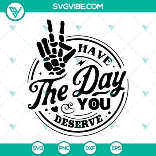 have the day you deserve svg peace sign skeleton hand svg 8 mockup