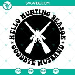 Hobby, Hunting, SVG Files, Hello Hunting Season Goodbye Husband SVG Files PNG 4